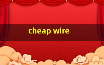  cheap wire